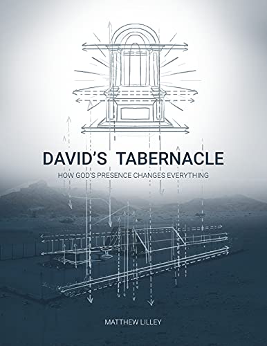 David’s Tabernacle: How God’s Presence Changes Everything